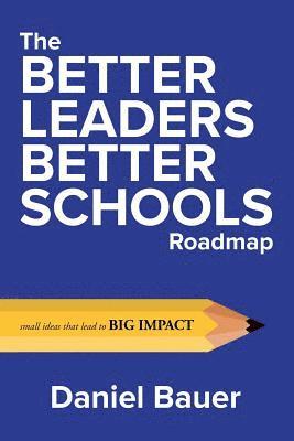 bokomslag The Better Leaders Better Schools Roadmap: Small Ideas That Lead to Big Impact