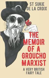 bokomslag The Memoir of a Groucho Marxist: A Very British Fairy Tale