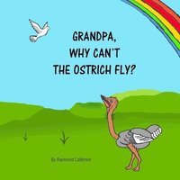 bokomslag Grandpa, why can't the Ostrich fly?
