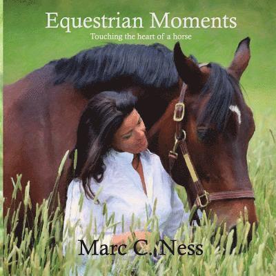 Equestrian Moments: Touching the heart of a horse 1