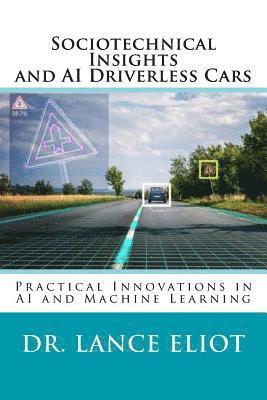 Lance Eliot - Sociotechnical Insights and AI Driverless Cars: Practical Advances in AI and Machine Learning, Häftad