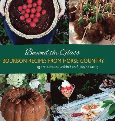 bokomslag Beyond the Glass: Bourbon Recipes From Horse Country