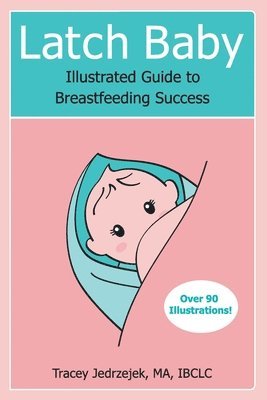 Latch Baby: Illustrated Guide to Breastfeeding Success 1