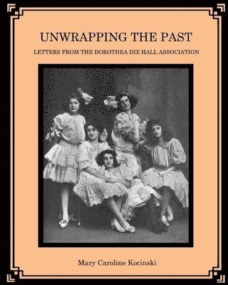 bokomslag Unwrapping the Past: Letters from the Dorothea Dix Hall Association