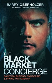 bokomslag The Black Market Concierge: Sanction Busting. Smuggling & Spying for America