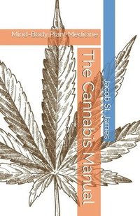 bokomslag The Cannabis Manual: Mind-Body Plant Medicine