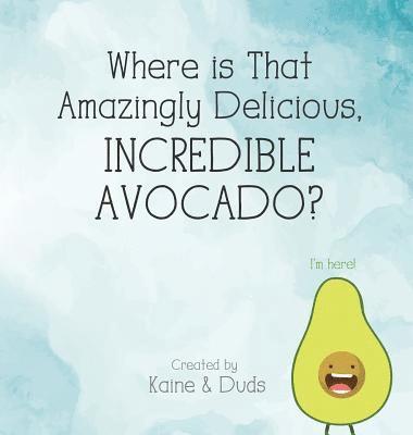 Where is That Amazingly Delicious, Incredible Avocado? 1