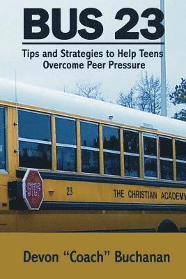 Devon L. Buchanan - Bus 23: Tips and Strategies to Help Teens Overcome Peer Pressure Authors Name:, Häftad