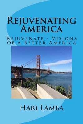 Rejuvenating America: Rejuvenate - Visions of a Better America 1