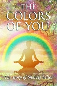 bokomslag The Colors of You: The Story of Sherrie Milot