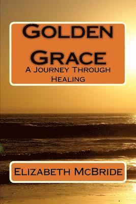 Judith Stein, Elizabeth McBride - Golden Grace: A Journey Through Healing, Häftad