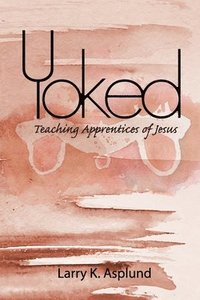 bokomslag Yoked: Teaching Apprentices of Jesus