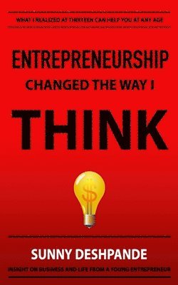 Entrepreneurship Changed The Way I Think: Insight on business and life from a young entrepreneur 1