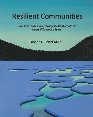 bokomslag Resilient Communities: How Parents and Educators Transform the World Despite the Impact of Trauma and Stress