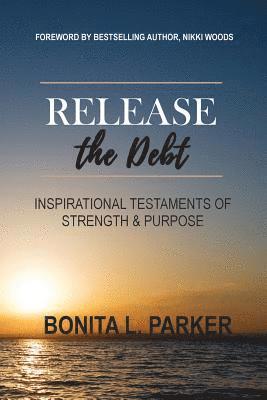 Release the Debt: Inspirational Testaments of Strength & Purpose 1