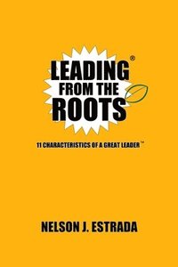 bokomslag Leading from the Roots: 11 Characteristics of a Great Leader