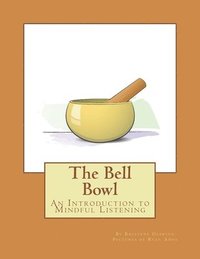 bokomslag The Bell Bowl: An Introduction to Mindful Listening