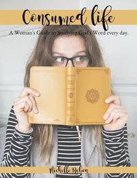 bokomslag Consumed Life: A Woman's Guide to Studying God's Word Every Day