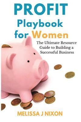 bokomslag Profit Playbook for Women: The Ultimate Resource Guide to Building a Successful Business