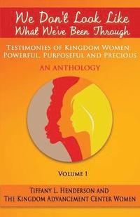 bokomslag We Don't Look Like What We've Been Through - An Anthology: Testimonies Of Kingdom Women: Powerful, Purposeful And Precious