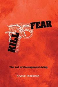 bokomslag Kill Fear: The Art of Courageous Living