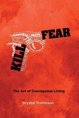 bokomslag Kill Fear: The Art of Courageous Living