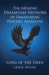 bokomslag The Ariadne Dreamtime Network of Unassuming Psychic Assassins: Song Of The Siren
