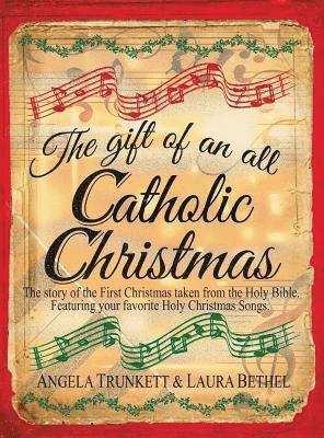 The Gift of an All Catholic Christmas: The story of the First Christmas taken from the Holy Bible. 1