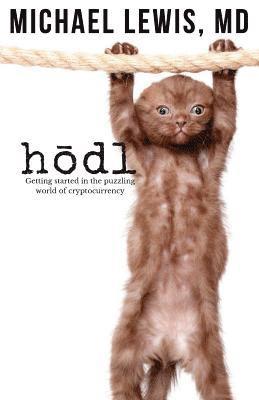 bokomslag HODL, Hold on for Dear Life: Getting Started in the Puzzling World of Cryptocurrency