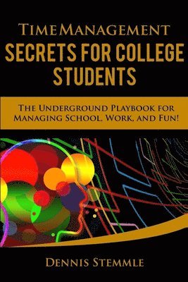 bokomslag Time Management Secrets for College Students: The Underground Playbook for Managing School, Work, and Fun