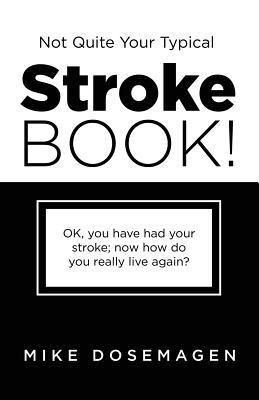 Mike Dosemagen - Not Quite Your Typical Stroke Book!, Häftad