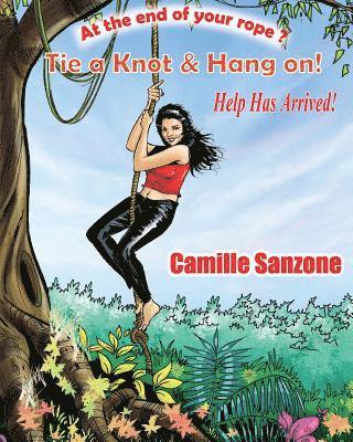 bokomslag At the End of your Rope? Tie a Knot & Hang On! Help has arrived!