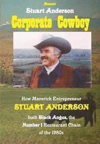 bokomslag Corporate Cowboy: How Maverick Entrepreneur Stuart Anderson built Black Angus, the Number 1 Restaurant Chain of the 1980s