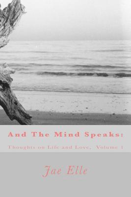 bokomslag And The Mind Speaks: Thoughts on Life and Love