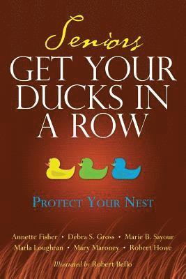 Debra S. Gross, Robert Howe, Marie Sayour - Seniors Get Your Ducks In A Row: Protect Your Nest, Häftad