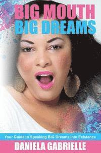 bokomslag Big Mouth Big Dreams: Your Guide to Speaking BIG Dreams Into Existence