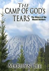 bokomslag The Camp of God's Tears: The History of the Mound Builders