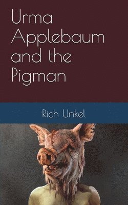 Rich Unkel - Urma Applebaum and the Pigman, Häftad