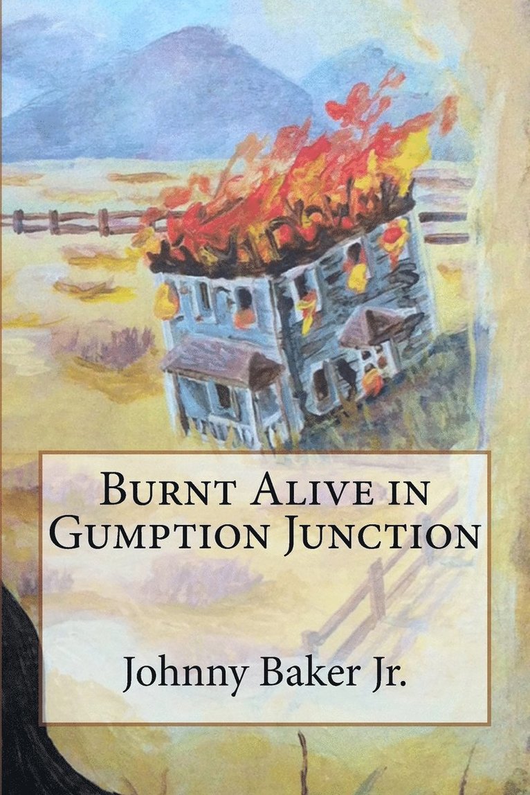 Johnny Baker Jr, Jr. Baker, Johnny, Johnny Baker Jr. - Burnt Alive in Gumption Junction, Häftad