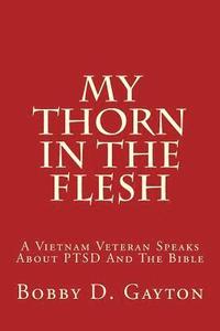 bokomslag My Thorn In The Flesh: A Vietnam Veteran Speaks About PTSD And The Bible