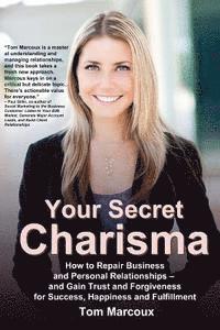 bokomslag Your Secret Charisma: How to Repair Business and Personal Relationships - And Gain Trust and Forgiveness for Success, Happiness and Fulfillm