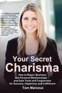 bokomslag Your Secret Charisma: How to Repair Business and Personal Relationships - And Gain Trust and Forgiveness for Success, Happiness and Fulfillment