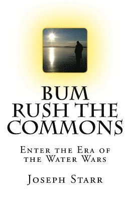 Bum Rush the Commons: Enter the Era of the Water Wars 1