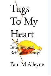 bokomslag Tugs to My Heart: Intuitive and Reflective Essays