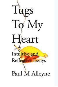 Tugs to My Heart: Intuitive and Reflective Essays 1