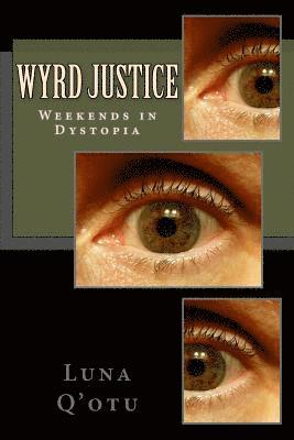 Wyrd Justice- Weekends in Dystopia 1