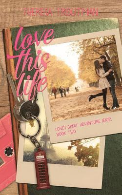 Love This Life: Love's Great Adventure Series Book Two 1