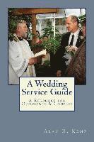 Alan R. Kemp - A Wedding Service Guide: A Resource for Officiants & Couples, Häftad
