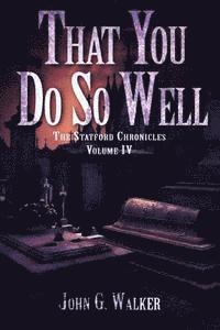 That You Do So Well: Book IV of the Statford Chronicles 1