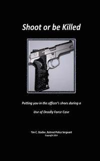 Shoot or be Killed: Putting you in the officer's shoes during a Use of Deadly Force Case 1